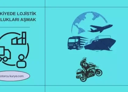 Türkiye'de lojistik zorlukları aşmak
